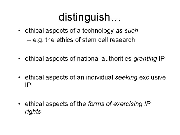 distinguish… • ethical aspects of a technology as such – e. g. the ethics