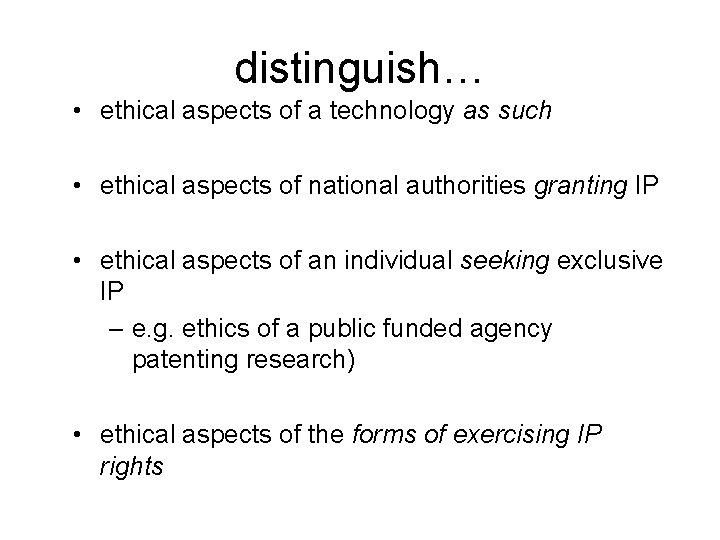 distinguish… • ethical aspects of a technology as such • ethical aspects of national