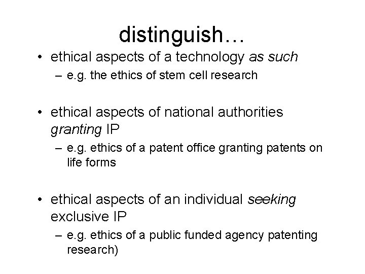 distinguish… • ethical aspects of a technology as such – e. g. the ethics