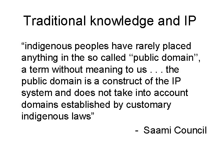 Traditional knowledge and IP “indigenous peoples have rarely placed anything in the so called