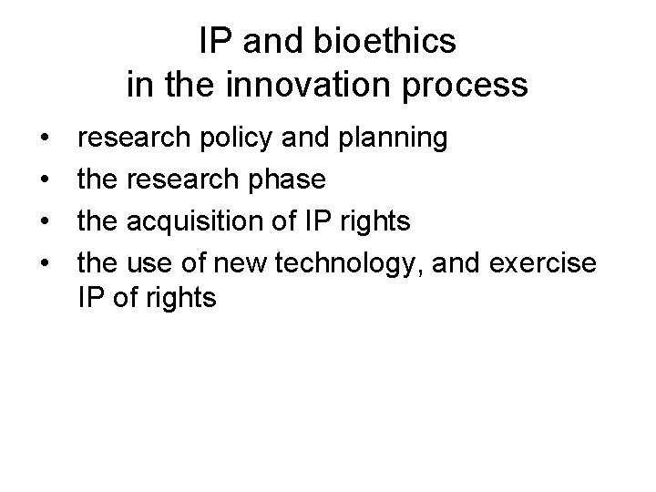 IP and bioethics in the innovation process • • research policy and planning the