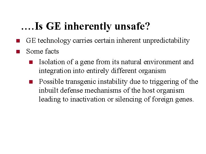 …. Is GE inherently unsafe? n n GE technology carries certain inherent unpredictability Some