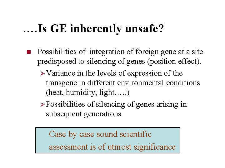 …. Is GE inherently unsafe? n Possibilities of integration of foreign gene at a