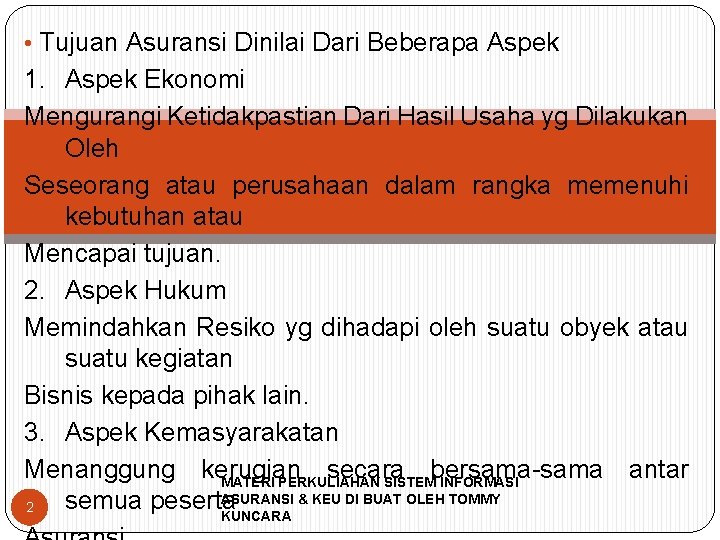  • Tujuan Asuransi Dinilai Dari Beberapa Aspek 1. Aspek Ekonomi Mengurangi Ketidakpastian Dari