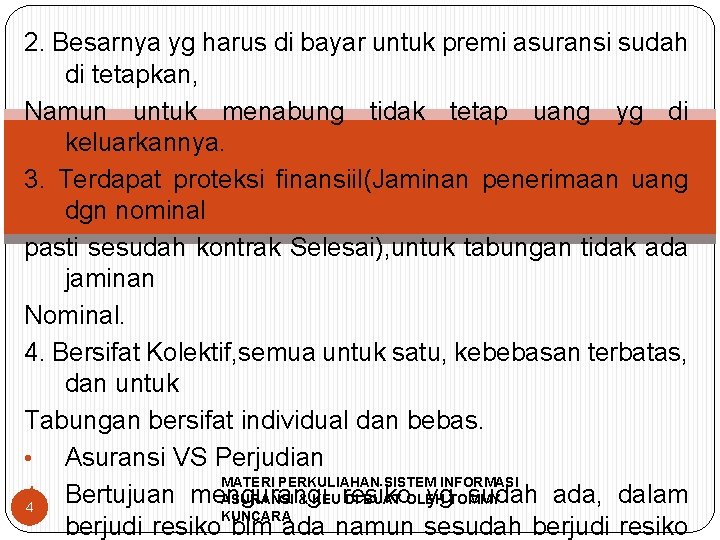 2. Besarnya yg harus di bayar untuk premi asuransi sudah di tetapkan, Namun untuk