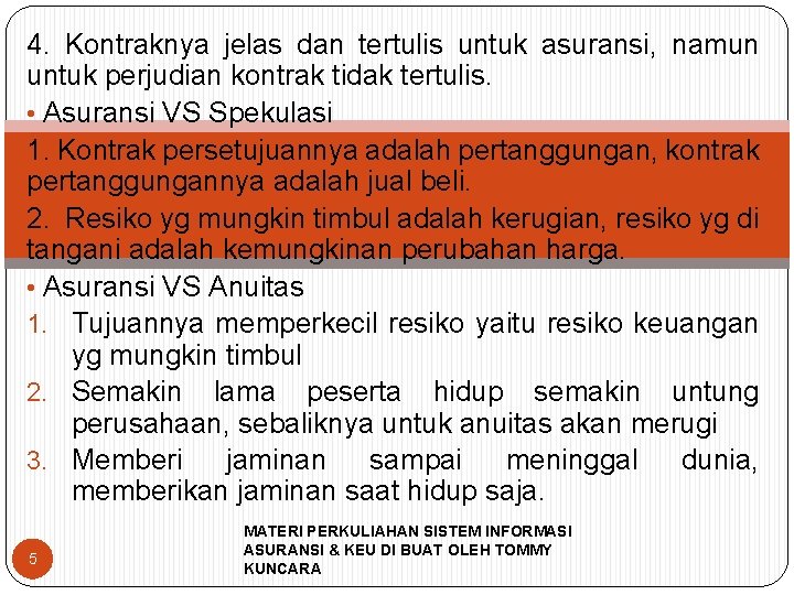 4. Kontraknya jelas dan tertulis untuk asuransi, namun untuk perjudian kontrak tidak tertulis. •