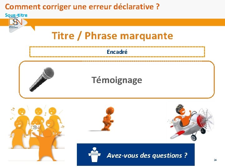 Comment corriger une erreur déclarative ? Sous-titre Titre / Phrase marquante Encadré Témoignage Avez-vous