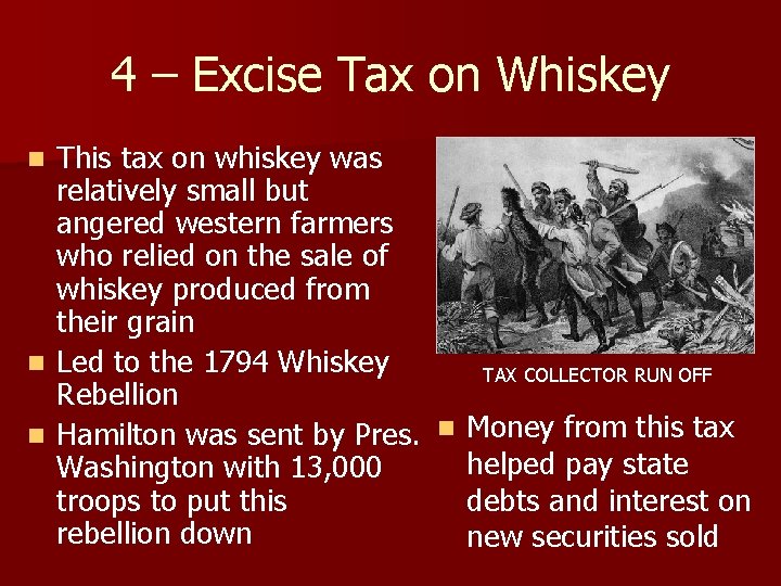 4 – Excise Tax on Whiskey This tax on whiskey was relatively small but