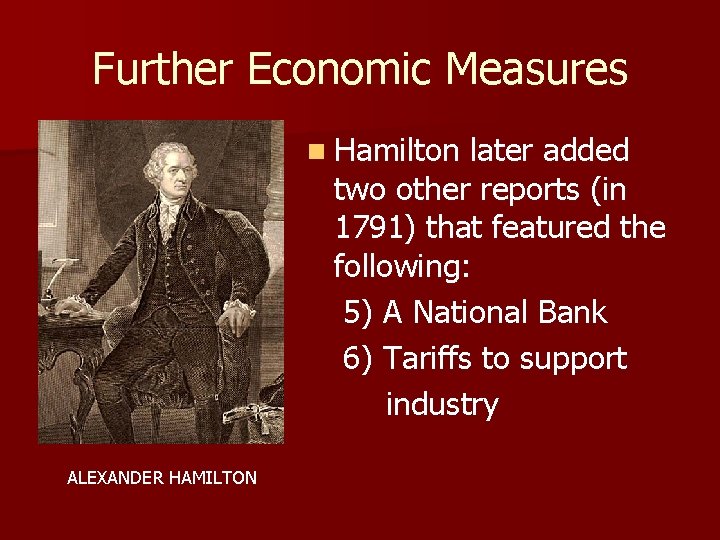 Further Economic Measures n Hamilton later added two other reports (in 1791) that featured