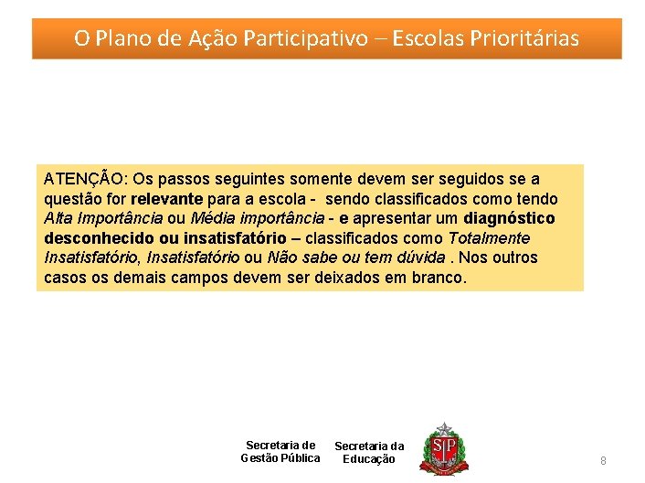 O Plano de Ação Participativo – Escolas Prioritárias ATENÇÃO: Os passos seguintes somente devem