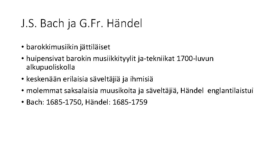 J. S. Bach ja G. Fr. Händel • barokkimusiikin jättiläiset • huipensivat barokin musiikkityylit