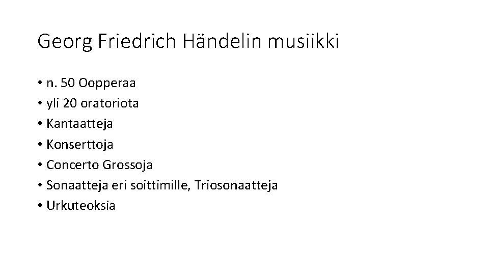 Georg Friedrich Händelin musiikki • n. 50 Oopperaa • yli 20 oratoriota • Kantaatteja