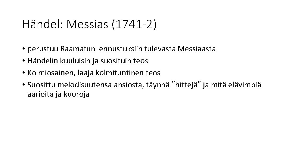 Händel: Messias (1741 -2) • perustuu Raamatun ennustuksiin tulevasta Messiaasta • Händelin kuuluisin ja