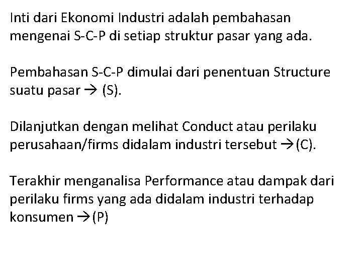 Inti dari Ekonomi Industri adalah pembahasan mengenai S-C-P di setiap struktur pasar yang ada.