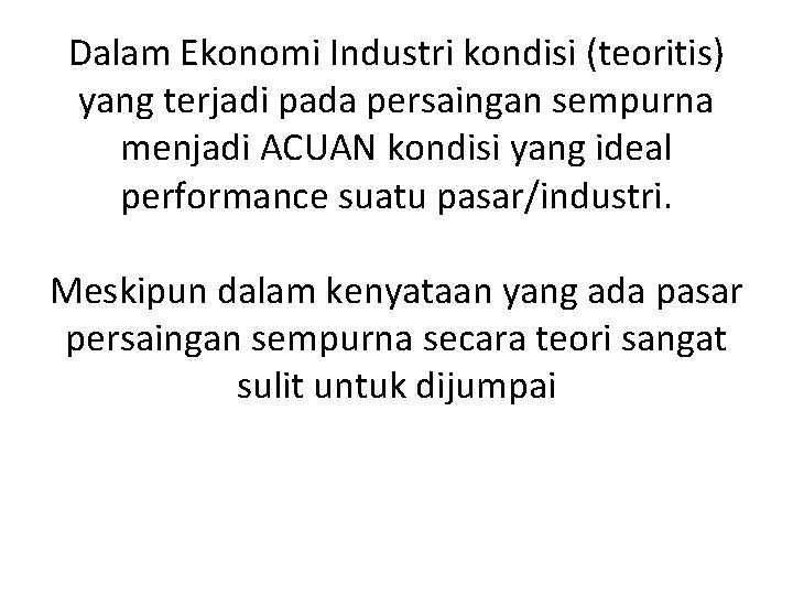 Dalam Ekonomi Industri kondisi (teoritis) yang terjadi pada persaingan sempurna menjadi ACUAN kondisi yang