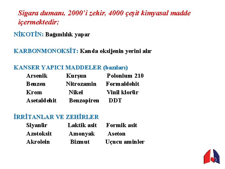 Sigara dumanı, 2000’i zehir, 4000 çeşit kimyasal madde içermektedir; NİKOTİN: Bağımlılık yapar KARBONMONOKSİT: Kanda