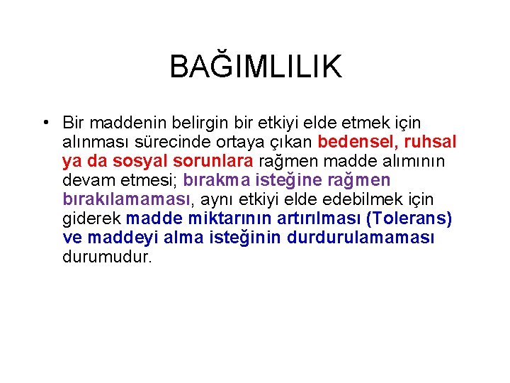 BAĞIMLILIK • Bir maddenin belirgin bir etkiyi elde etmek için alınması sürecinde ortaya çıkan