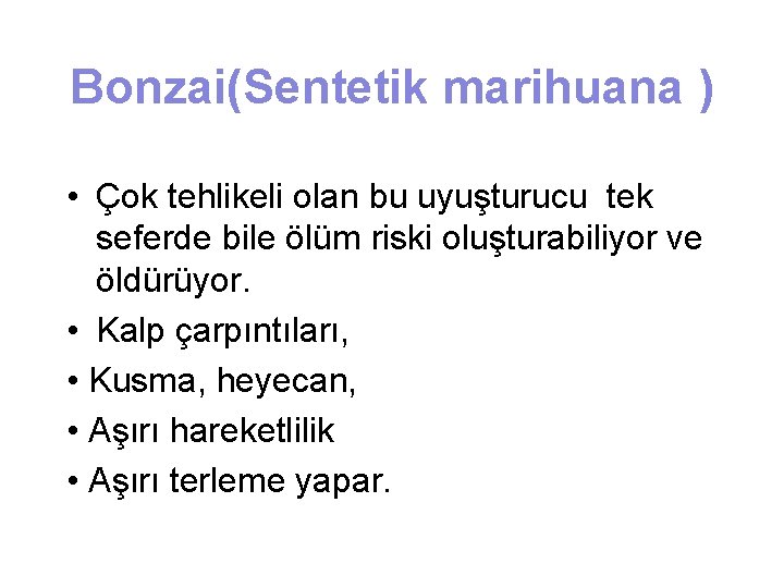 Bonzai(Sentetik marihuana ) • Çok tehlikeli olan bu uyuşturucu tek seferde bile ölüm riski