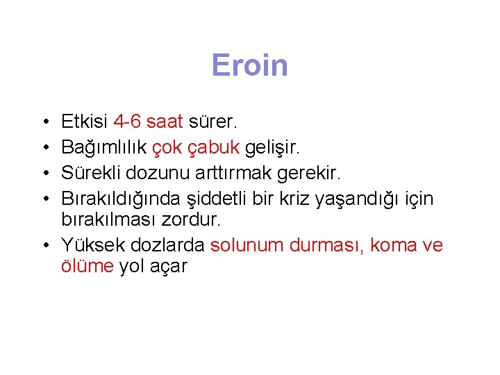 Eroin • • Etkisi 4 -6 saat sürer. Bağımlılık çok çabuk gelişir. Sürekli dozunu