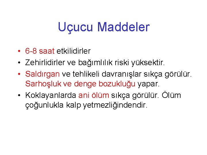 Uçucu Maddeler • 6 -8 saat etkilidirler • Zehirlidirler ve bağımlılık riski yüksektir. •