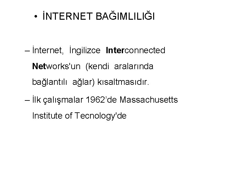  • İNTERNET BAĞIMLILIĞI – İnternet, İngilizce Interconnected Networks'un (kendi aralarında bağlantılı ağlar) kısaltmasıdır.