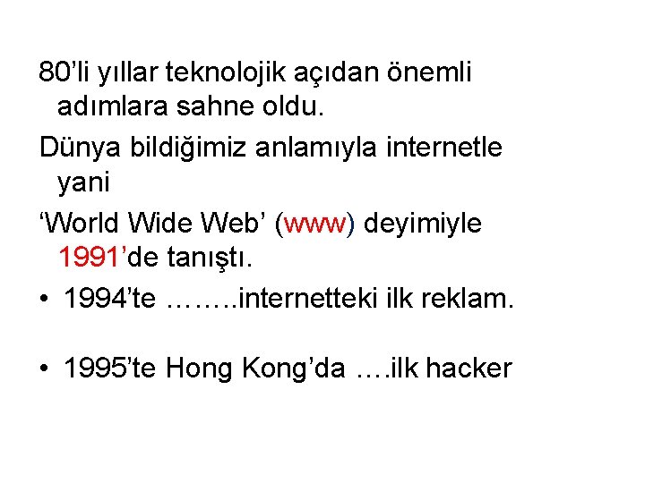 80’li yıllar teknolojik açıdan önemli adımlara sahne oldu. Dünya bildiğimiz anlamıyla internetle yani ‘World