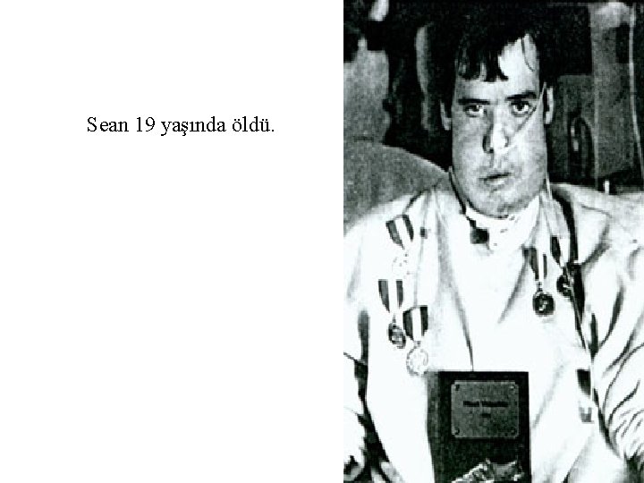 Sean 19 yaşında öldü. 