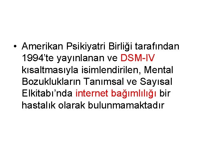  • Amerikan Psikiyatri Birliği tarafından 1994’te yayınlanan ve DSM-IV kısaltmasıyla isimlendirilen, Mental Bozuklukların