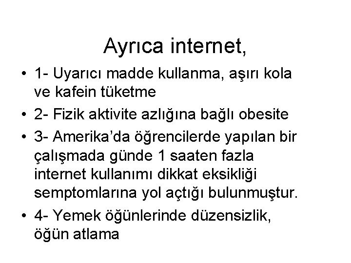 Ayrıca internet, • 1 - Uyarıcı madde kullanma, aşırı kola ve kafein tüketme •