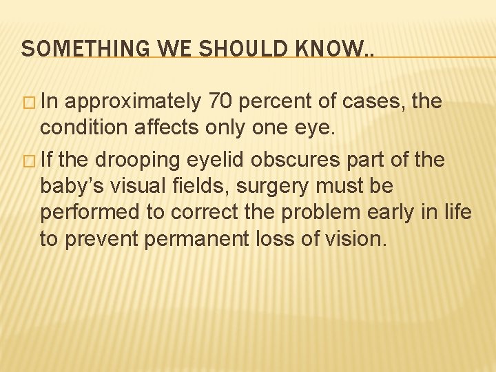 SOMETHING WE SHOULD KNOW. . � In approximately 70 percent of cases, the condition