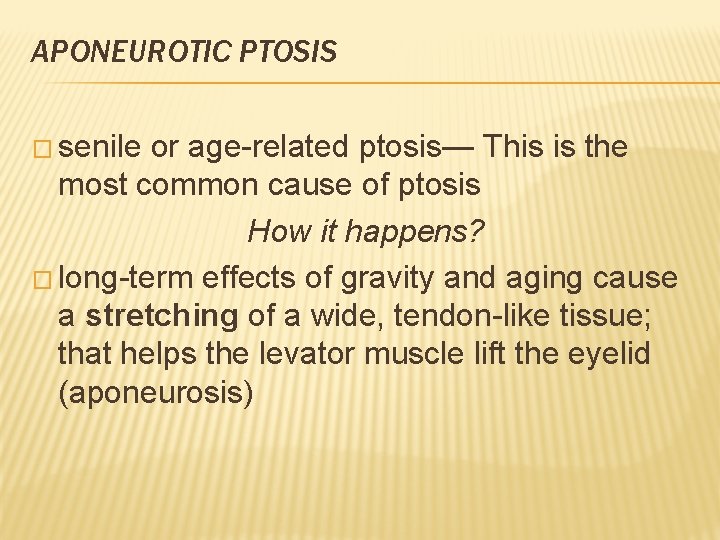 APONEUROTIC PTOSIS � senile or age-related ptosis— This is the most common cause of