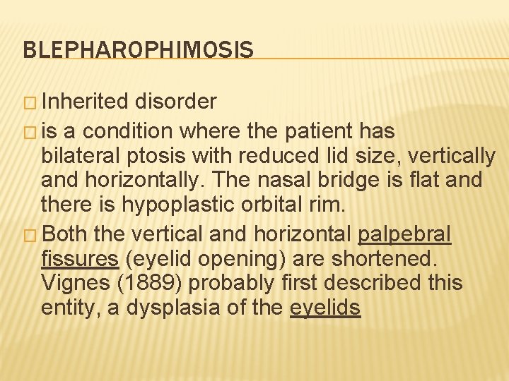 BLEPHAROPHIMOSIS � Inherited disorder � is a condition where the patient has bilateral ptosis