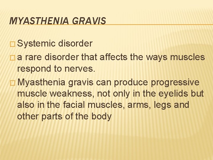 MYASTHENIA GRAVIS � Systemic disorder � a rare disorder that affects the ways muscles