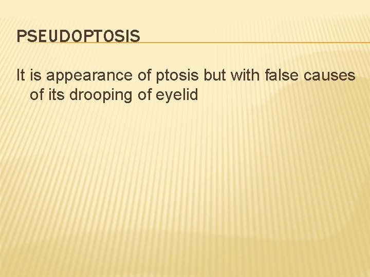 PSEUDOPTOSIS It is appearance of ptosis but with false causes of its drooping of