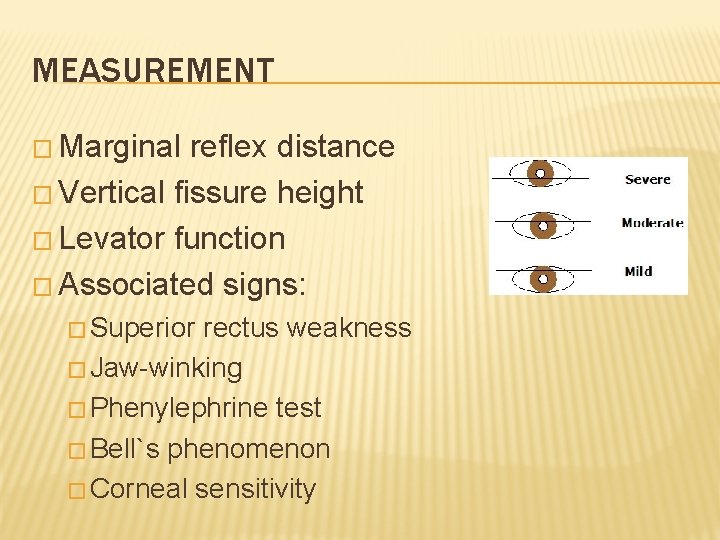 MEASUREMENT � Marginal reflex distance � Vertical fissure height � Levator function � Associated