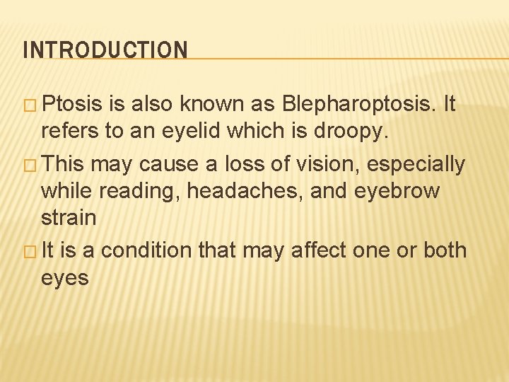 INTRODUCTION � Ptosis is also known as Blepharoptosis. It refers to an eyelid which