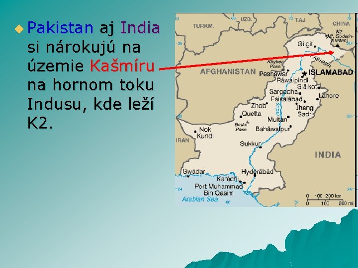 u Pakistan aj India si nárokujú na územie Kašmíru na hornom toku Indusu, kde