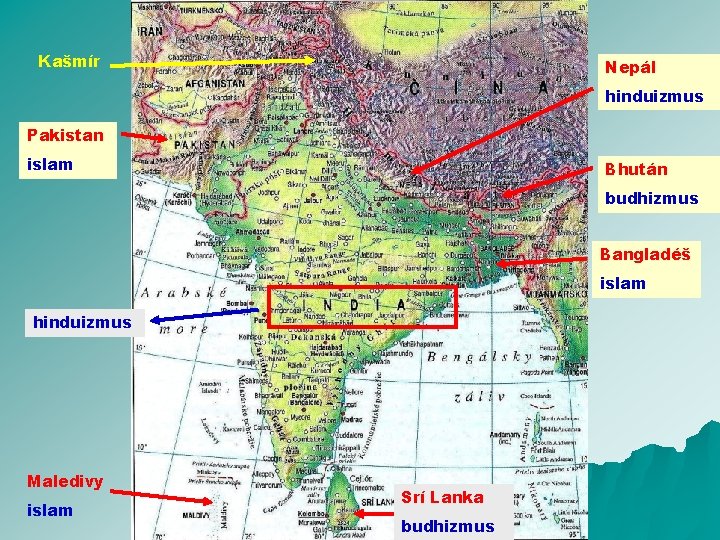 Kašmír Nepál hinduizmus Pakistan islam Bhután budhizmus Bangladéš islam hinduizmus Maledivy islam Srí Lanka