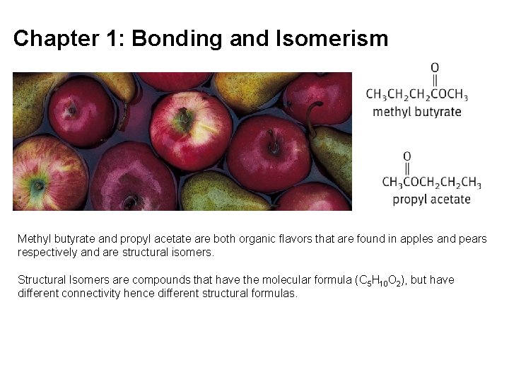 Chapter 1: Bonding and Isomerism Methyl butyrate and propyl acetate are both organic flavors