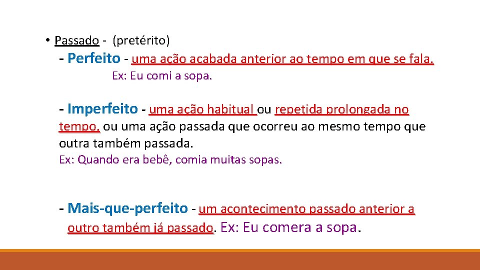  • Passado - (pretérito) - Perfeito - uma ação acabada anterior ao tempo