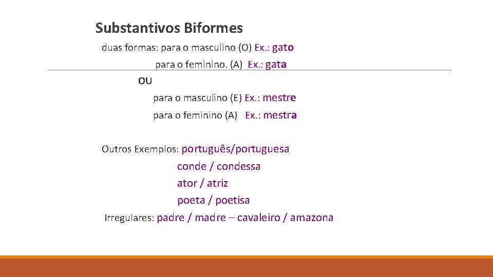 Substantivos Biformes duas formas: para o masculino (O) Ex. : gato para o feminino.