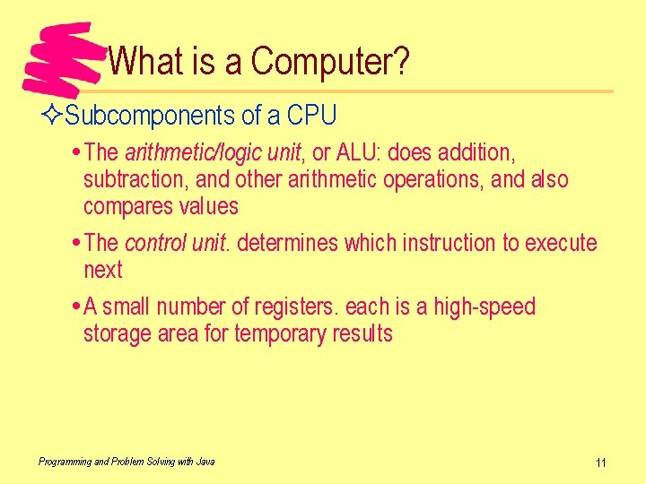 What is a Computer? ²Subcomponents of a CPU The arithmetic/logic unit, or ALU: does