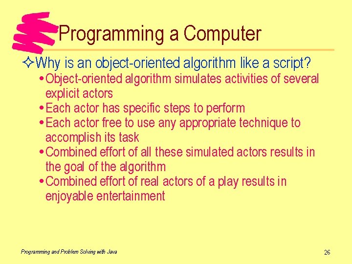 Programming a Computer ²Why is an object-oriented algorithm like a script? Object-oriented algorithm simulates