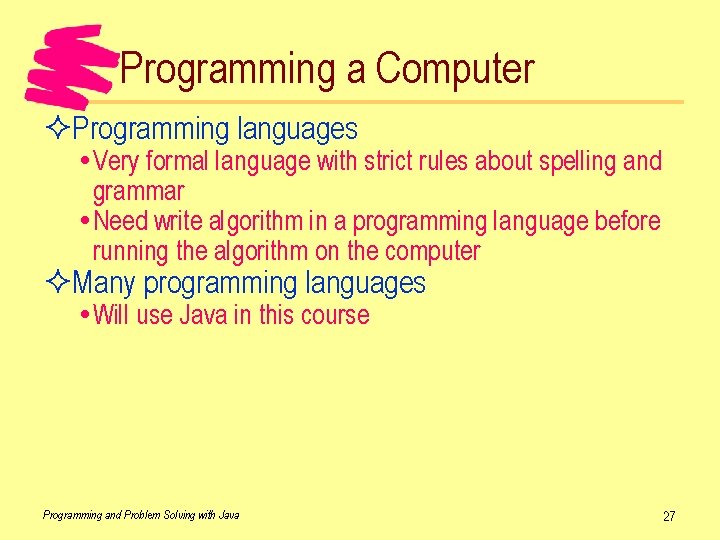 Programming a Computer ²Programming languages Very formal language with strict rules about spelling and