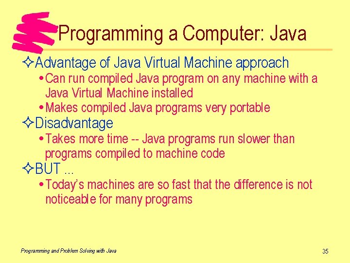 Programming a Computer: Java ²Advantage of Java Virtual Machine approach Can run compiled Java