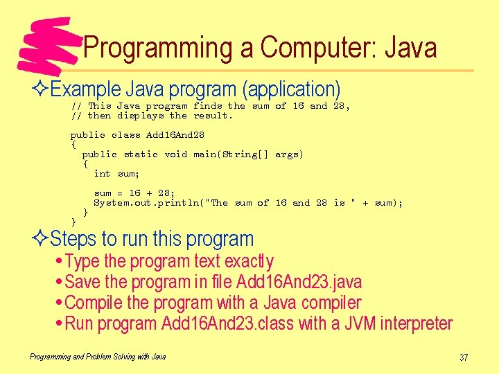 Programming a Computer: Java ²Example Java program (application) // This Java program finds the