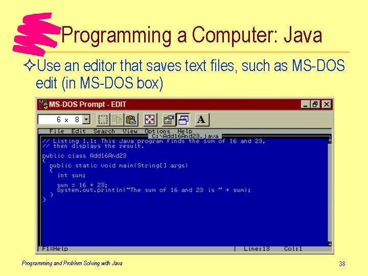 Programming a Computer: Java ²Use an editor that saves text files, such as MS-DOS