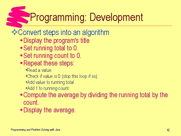 Programming: Development ²Convert steps into an algorithm Display the program's title Set running total