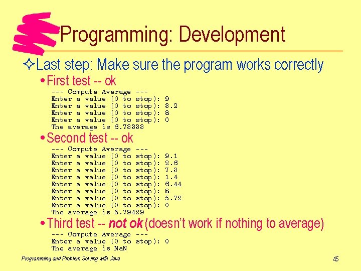 Programming: Development ²Last step: Make sure the program works correctly First test -- ok