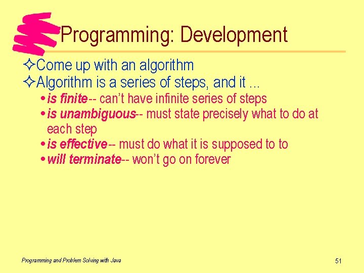 Programming: Development ²Come up with an algorithm ²Algorithm is a series of steps, and